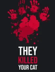 They Killed Your Cat